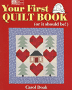 Your First Quilt Book: ( Or it Should Be!)