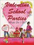 Valentine School Parties: What Do I Do?